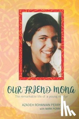 Perry, Mark E. - Our Friend Mona: The Remarkable Life of a Young Martyr