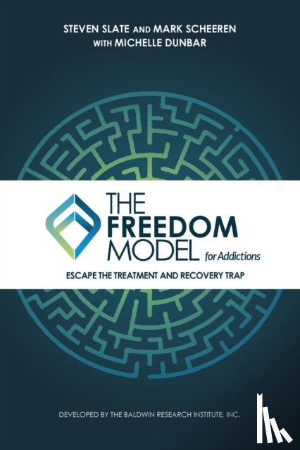 Slate, Steven, Scheeren, Mark W (Baldwin Research Institute Inc / Saint Jude Retreats), Dunbar, Michelle L (Baldwin Research Institute Inc / Saint Jude Retreats) - The Freedom Model for Addictions