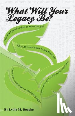 Douglas, Lydia M. - What Will Your Legacy Be?