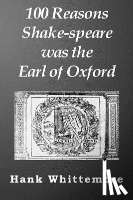 Whittemore, Hank - 100 Reasons Shake-speare was the Earl of Oxford
