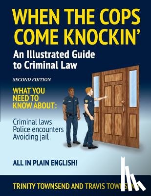 Townsend, Trinity - When the Cops Come Knockin': An Illustrated Guide to Criminal Law