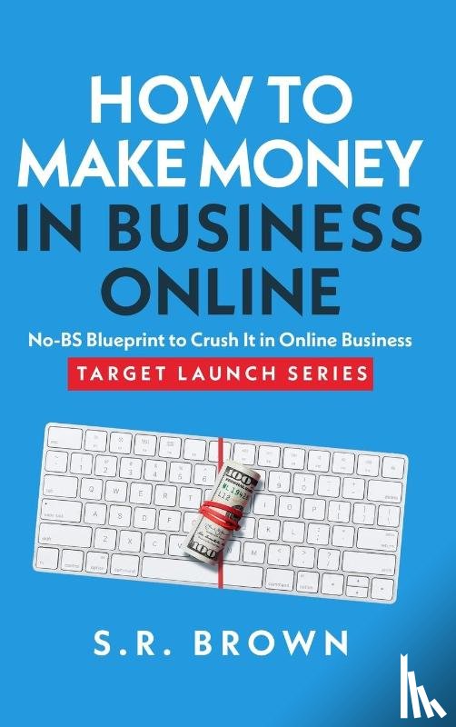Brown, S. R. - How To Make Money In Business Online