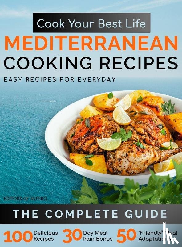 Editors of Nutiro - Cook Your Best Life Mediterranean Cooking Recipes