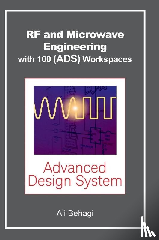 Behagi, Ali A. - RF and Microwave Engineering - With 100 Keysight (ADS) Workspaces