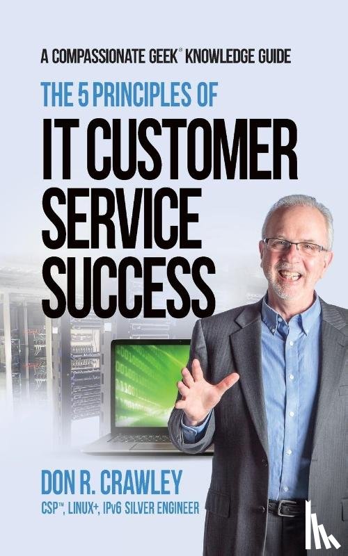 Crawley, Don R - The 5 Principles of IT Customer Service Success