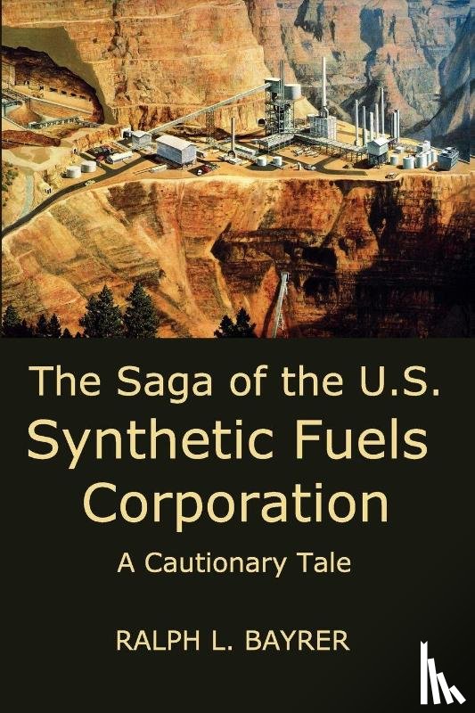 Bayrer, Ralph L. - The Saga of the U.S. Synthetic Fuels Corporation
