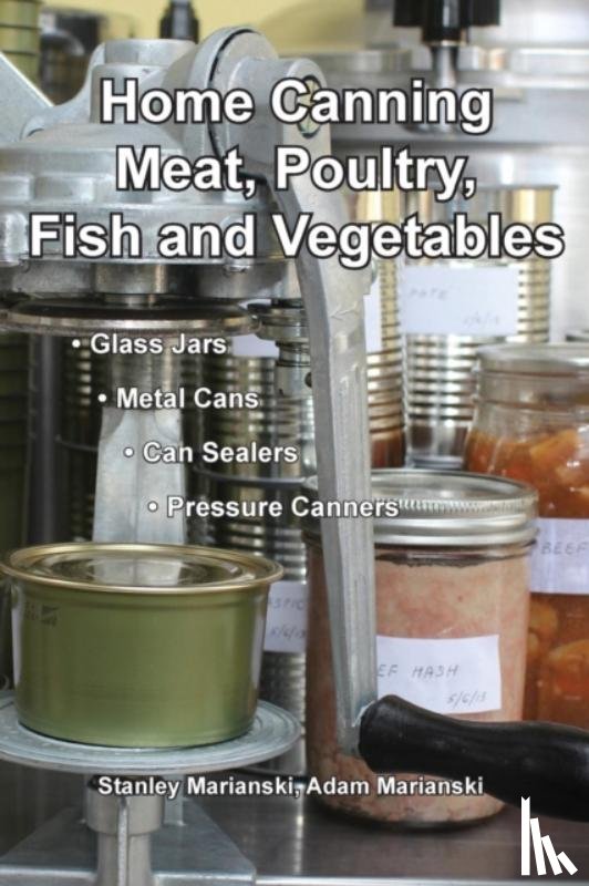 Marianski, Stanley, Marianski, Adam - Home Canning Meat, Poultry, Fish and Vegetables