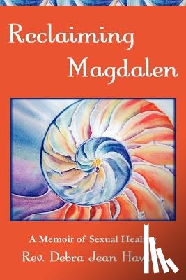 Hawley, Debra Jean - Reclaiming Magdalen: A Memoir of Sexual Healing
