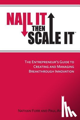 Ahlstrom, Paul - Nail It then Scale It: The Entrepreneur's Guide to Creating and Managing Breakthrough Innovation