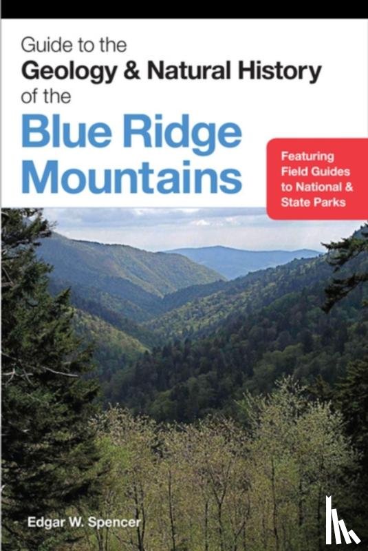 Spencer, Edgar W. - Guide to the Geology and Natural History of the Blue Ridge Mountains