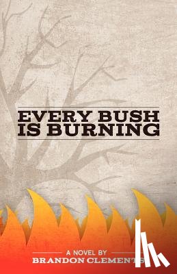 Clements, Brandon - Every Bush Is Burning