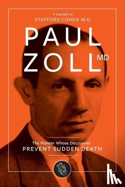 Cohen, Stafford I - Paul Zoll MD; The Pioneer Whose Discoveries Prevent Sudden Death