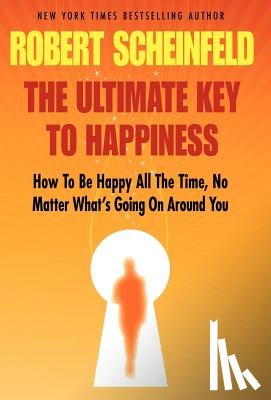 Scheinfeld, Robert A - The Ultimate Key To Happiness