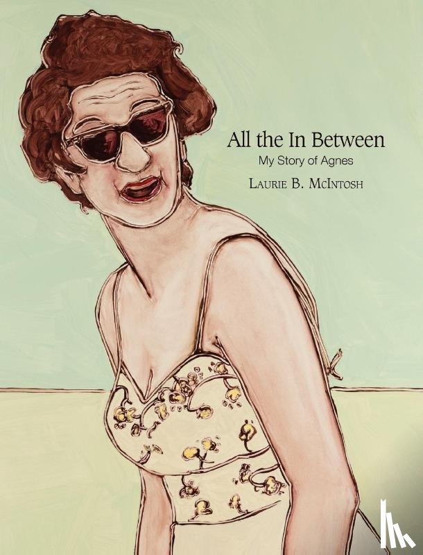 McIntosh, Laurie Brownell - All the in Between My Story of Agnes