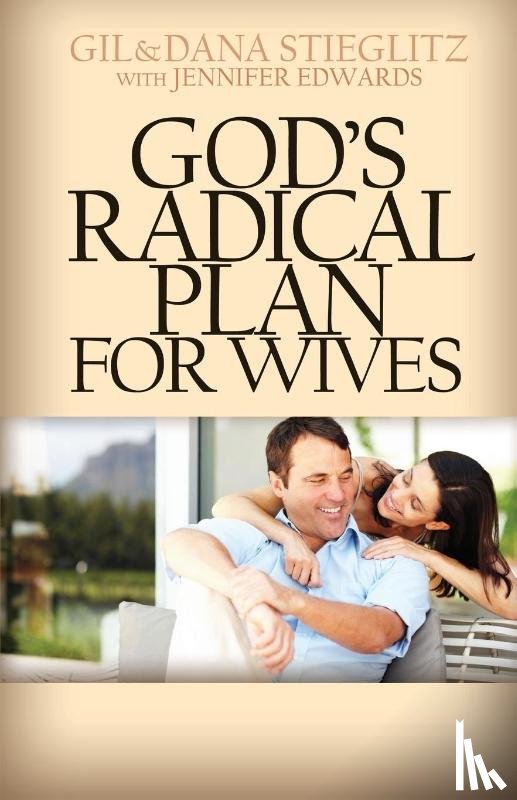 Stieglitz, Gil, Stieglitz, Dana - God's Radical Plan for Wives