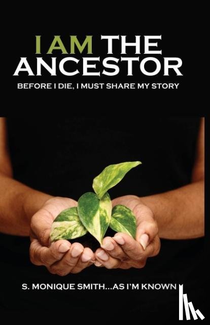 Smith, S. Monique - I Am The Ancestor
