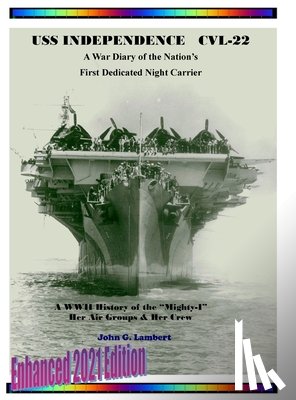 Lambert, John Gordon - USS Independence CVL-22: A War Diary of the Nation's First Dedicated Night Carrier