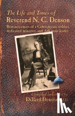 Denson, William Dillard - The Life and Times of Reverend N. C. Denson
