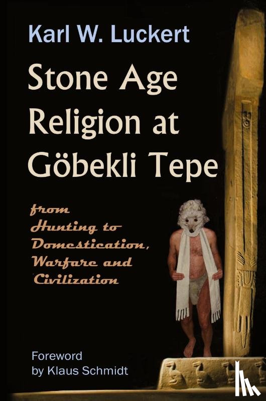 Luckert, Karl W. - Stone Age Religion at Goebekli Tepe