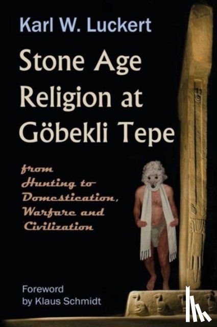 Luckert, Karl W. - Stone Age Religion at Goebekli Tepe