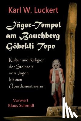 Luckert, Karl W - Jaeger-Tempel am Bauchberg Goebekli Tepe
