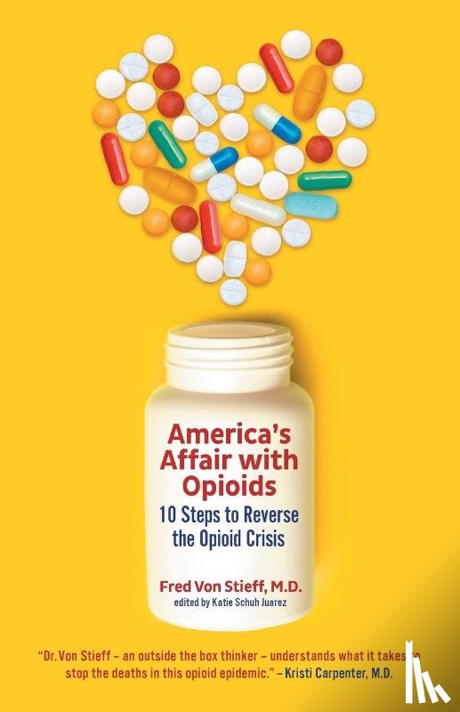 Stieff, MD Fred von - America's Affair with Opioids