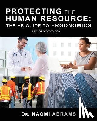 Abrams, Naomi - Protecting the Human Resource: The HR Guide to Ergonomics