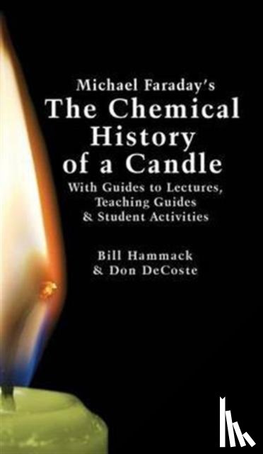 Hammack, William S (University of Illinois - Urbana), DeCoste, Donald J (University of Illinois - Urbana) - Michael Faraday's The Chemical History of a Candle