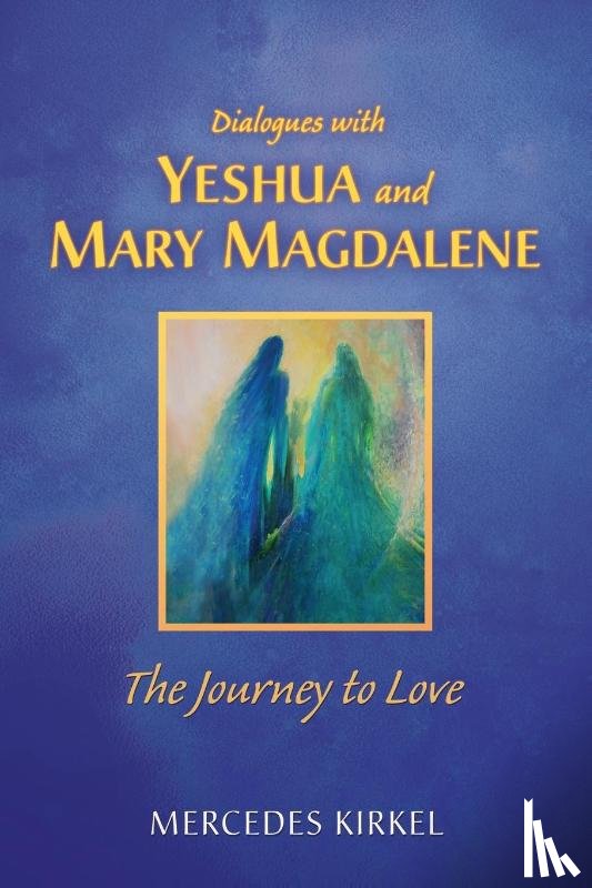 Kirkel, Mercedes - Dialogues with Yeshua and Mary Magdalene