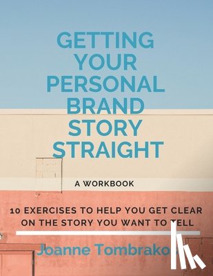 Tombrakos, Joanne - Getting Your Personal Brand Story Straight
