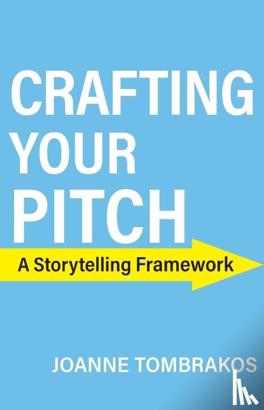 Tombrakos, Joanne - Crafting Your Pitch, A Storytelling Framework