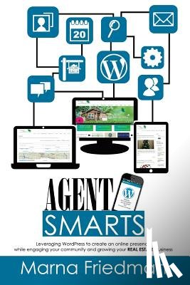 Friedman, Marna - Agent Smarts: Real Estate Websites Made With WordPress