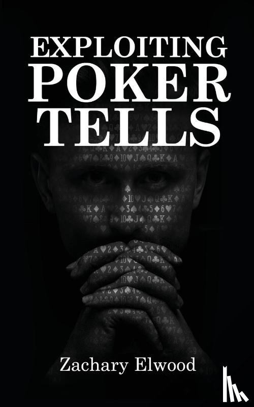 Elwood, Zachary - Exploiting Poker Tells