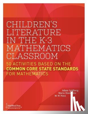 Goldberg, Adam - Children's Literature in the K-3 Mathematics Classroom: 50 Activities Based on the Common Core State Standards for Mathematics