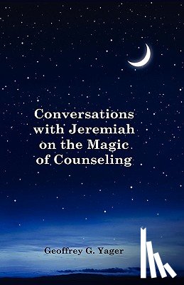 Yager, Geoffrey G. - Conversations with Jeremiah on the Magic of Counseling