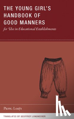 Louys, Pierre - The Young Girl's Handbook of Good Manners for Use in Educational Establishments