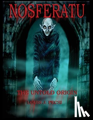 Pecsi, Louis John - Nosferatu The Untold Origin