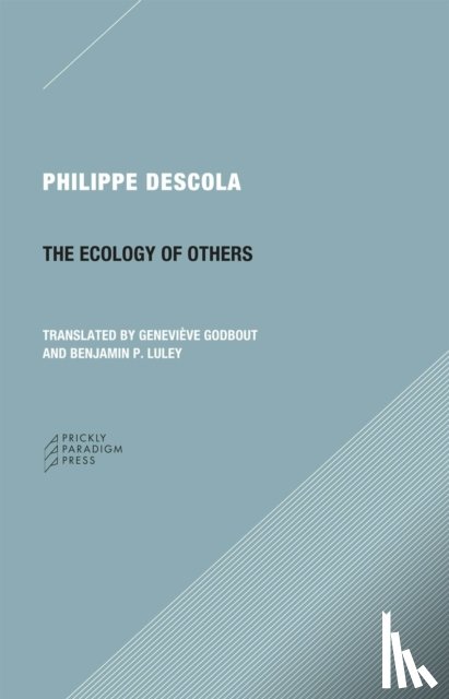 Descola, Philippe, Godbout, Genevieve, Luley, Benjamin P. - The Ecology of Others Question of Nature