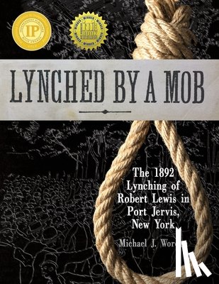 Worden, Michael J - Lynched by a Mob! The 1892 Lynching of Robert Lewis in Port Jervis, New York