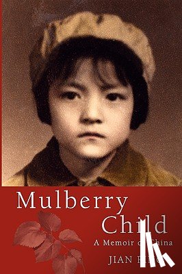 Ping, Jian - Mulberry Child: A Memoir of China