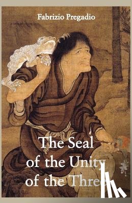 Pregadio, Fabrizio - The Seal of the Unity of the Three: A Study and Translation of the Cantong qi, the Source of the Taoist Way of the Golden Elixir