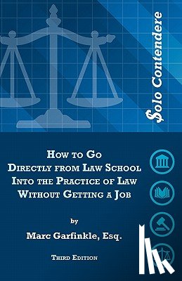 Garfinkle Esq, Marc D. - $olo Contendere: How to Go Directly from Law School into the Practice of Law - Without Getting a Job