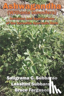 Subbarao, Lakshmi - Ashwagandha (Withania somnifera): Activities and Applications of the Versatile Ayurvedic Herb