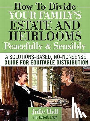Hall, Julie - How to Divide Your Family's Estate and Heirlooms Peacefully and Sensibly