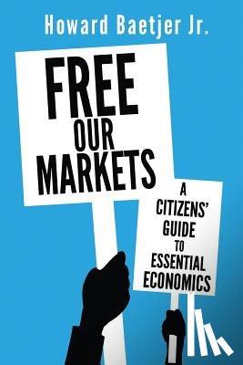 Baetjer, Howard - Free Our Markets