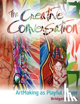 Benton, Bridget - The Creative Conversation: ArtMaking as Playful Prayer