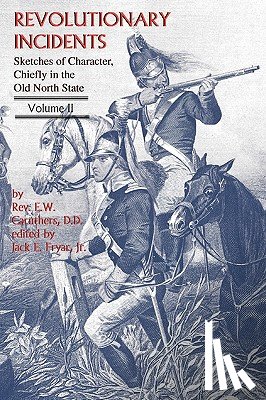 Caruthers, Eli W. - Revolutionary Incidents: Sketches of Character, Chiefly in the Old North State, Volume II