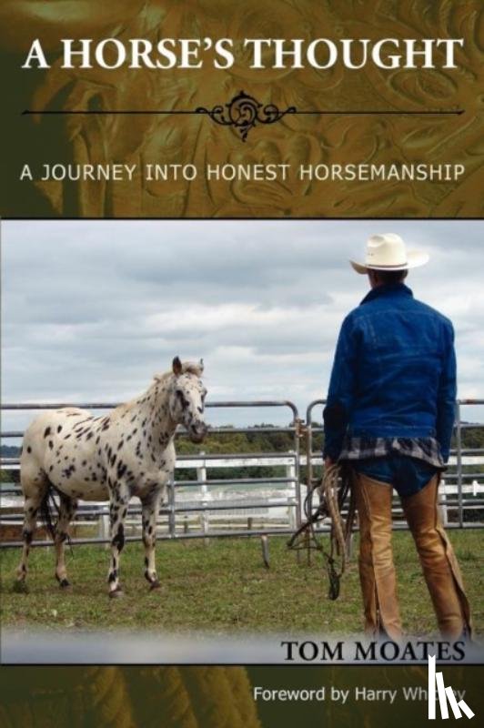 Moates, Tom - A Horse's Thought. A Journey into Honest Horsemanship