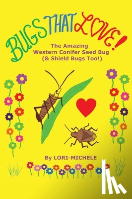 Michele, Lori- - BUGS THAT LOVE! The Amazing Western Conifer Seed Bug (& Shield Bugs Too!)