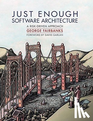 Fairbanks, George - Just Enough Software Architecture: A Risk-Driven Approach